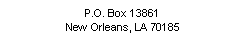 Text Box: P.O. Box 13861New Orleans, LA 70185