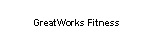 Text Box: GreatWorks Fitness