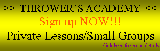 Text Box: >>  Throwers Academy  <<Sign up NOW!!!Private Lessons/Small Groupsclick here for more details